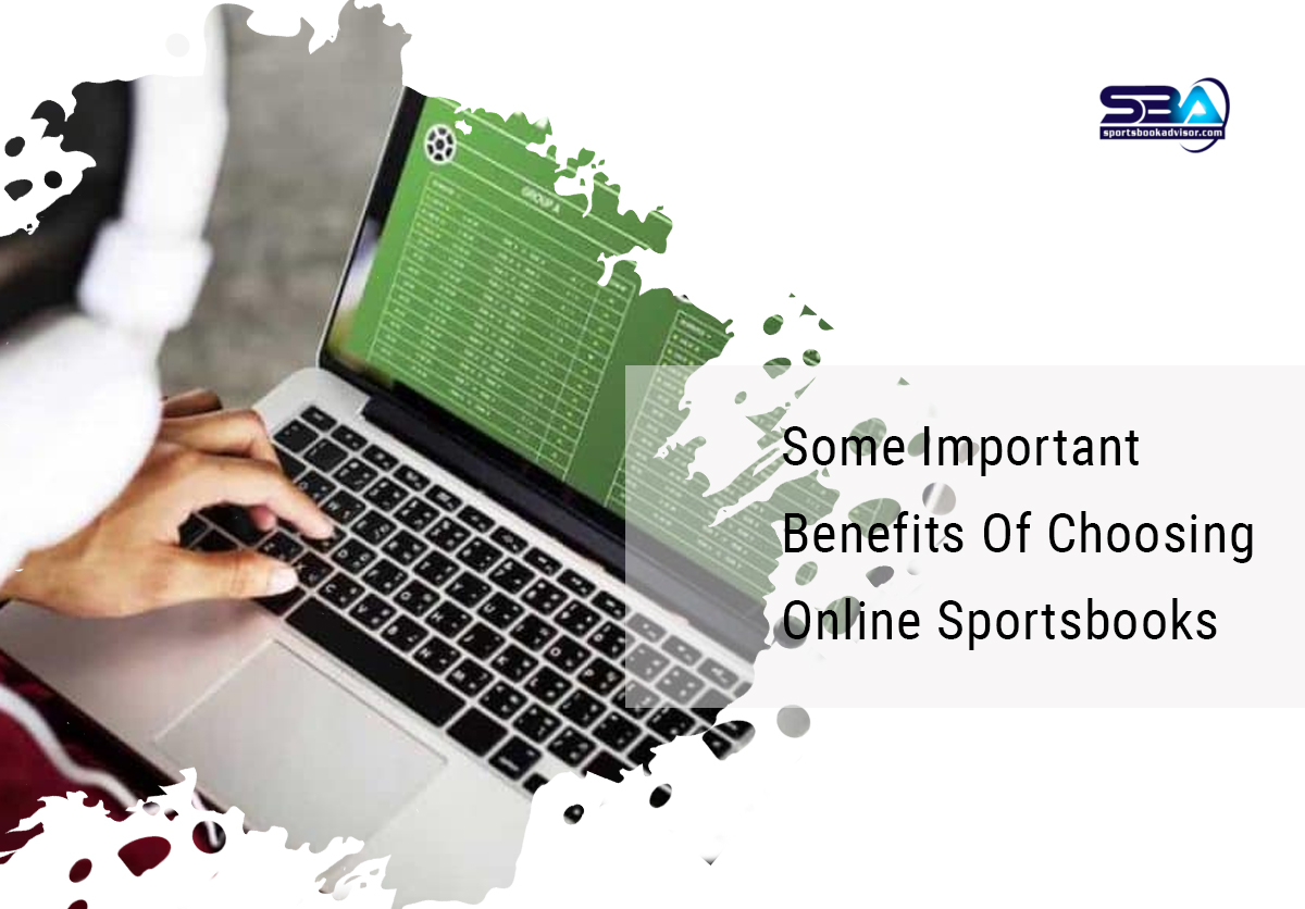 Some Important Benefits Of Choosing Online Sportsbooks